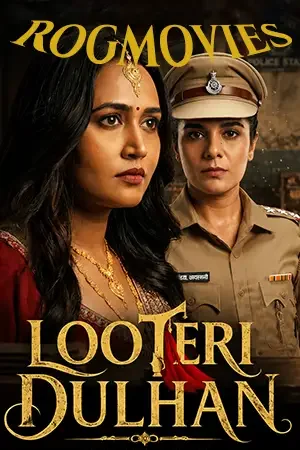 download looteri dulhan (season 1) hindi hungama original complete web series 480p | 720p | 1080p web dl 15 looteri dulhan season 1